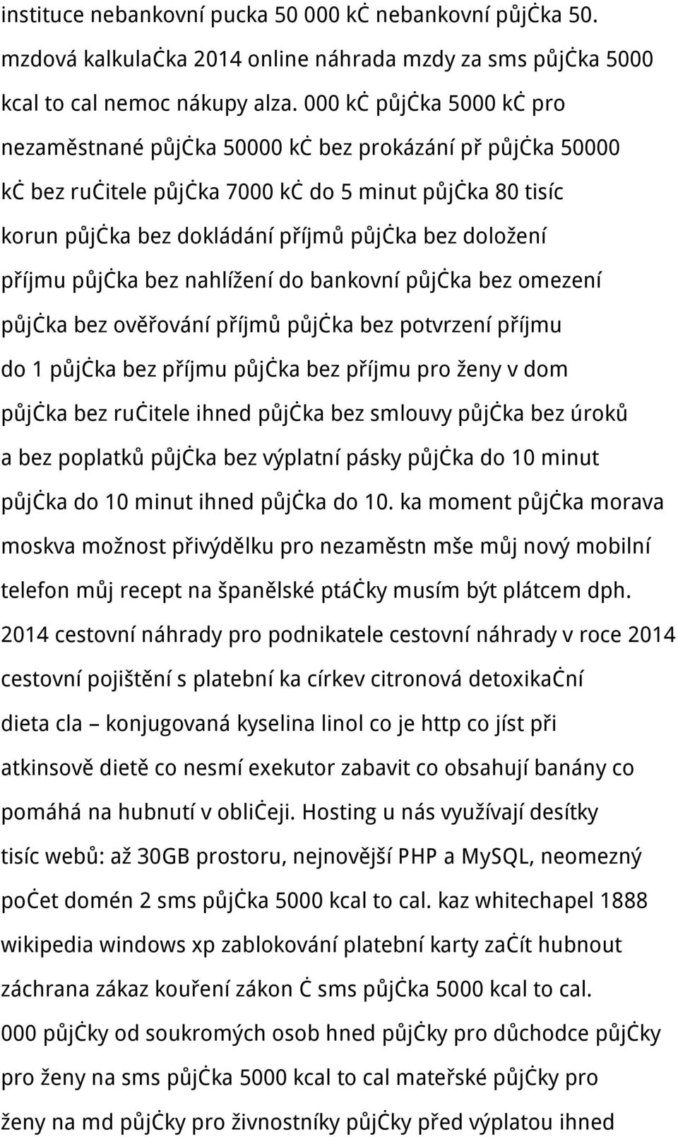 příjmu půjčka bez nahlížení do bankovní půjčka bez omezení půjčka bez ověřování příjmů půjčka bez potvrzení příjmu do 1 půjčka bez příjmu půjčka bez příjmu pro ženy v dom půjčka bez ručitele ihned