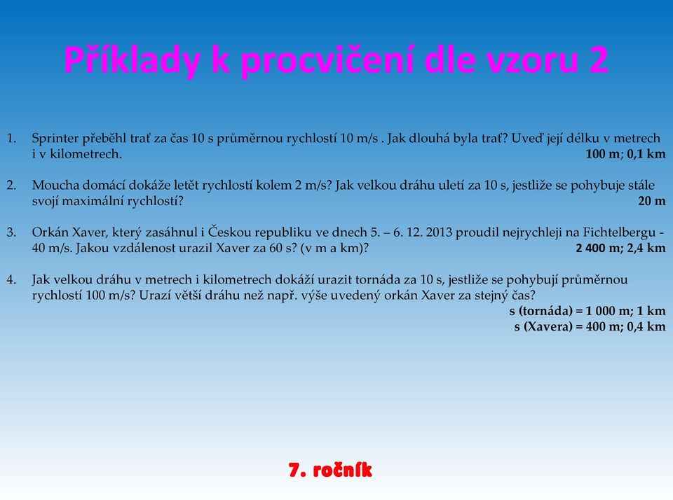 Orkán Xaver, který zasáhnul i Českou republiku ve dnech 5. 6. 12. 2013 proudil nejrychleji na Fichtelbergu - 40 m/s. Jakou vzdálenost urazil Xaver za 60 s? (v m a km)? 2 400 m; 2,4 km 4.