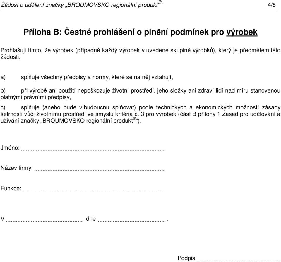 složky ani zdraví lidí nad míru stanovenou platnými právními předpisy, c) splňuje (anebo bude v budoucnu splňovat) podle technických a ekonomických možností zásady šetrnosti vůči