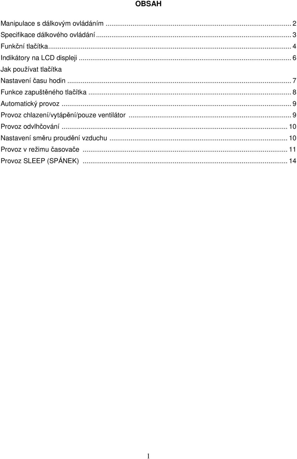 .. 7 Funkce zapuštěného tlačítka... 8 Automatický provoz... 9 Provoz chlazení/vytápění/pouze ventilátor.