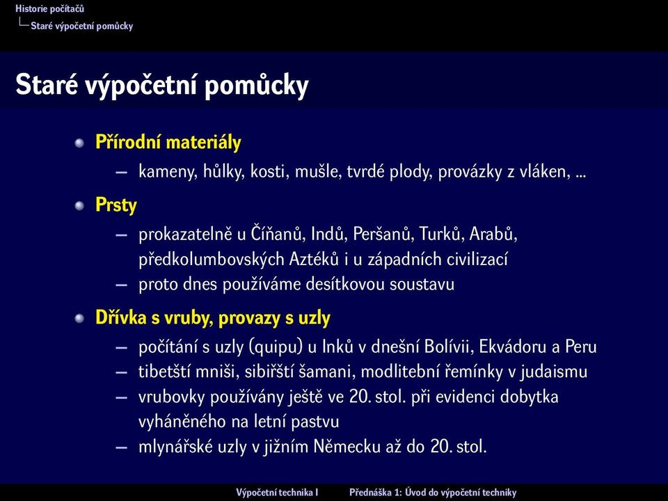 Dřívka s vruby, provazy s uzly počítání s uzly (quipu) u Inků v dnešní Bolívii, Ekvádoru a Peru tibetští mniši, sibiřští šamani, modlitební