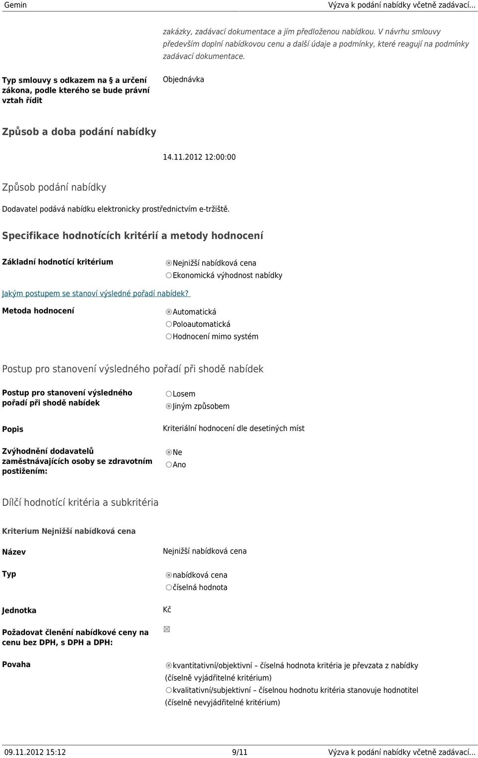 2012 12:00:00 Způsob podání nabídky Dodavatel podává nabídku elektronicky prostřednictvím e-tržiště.