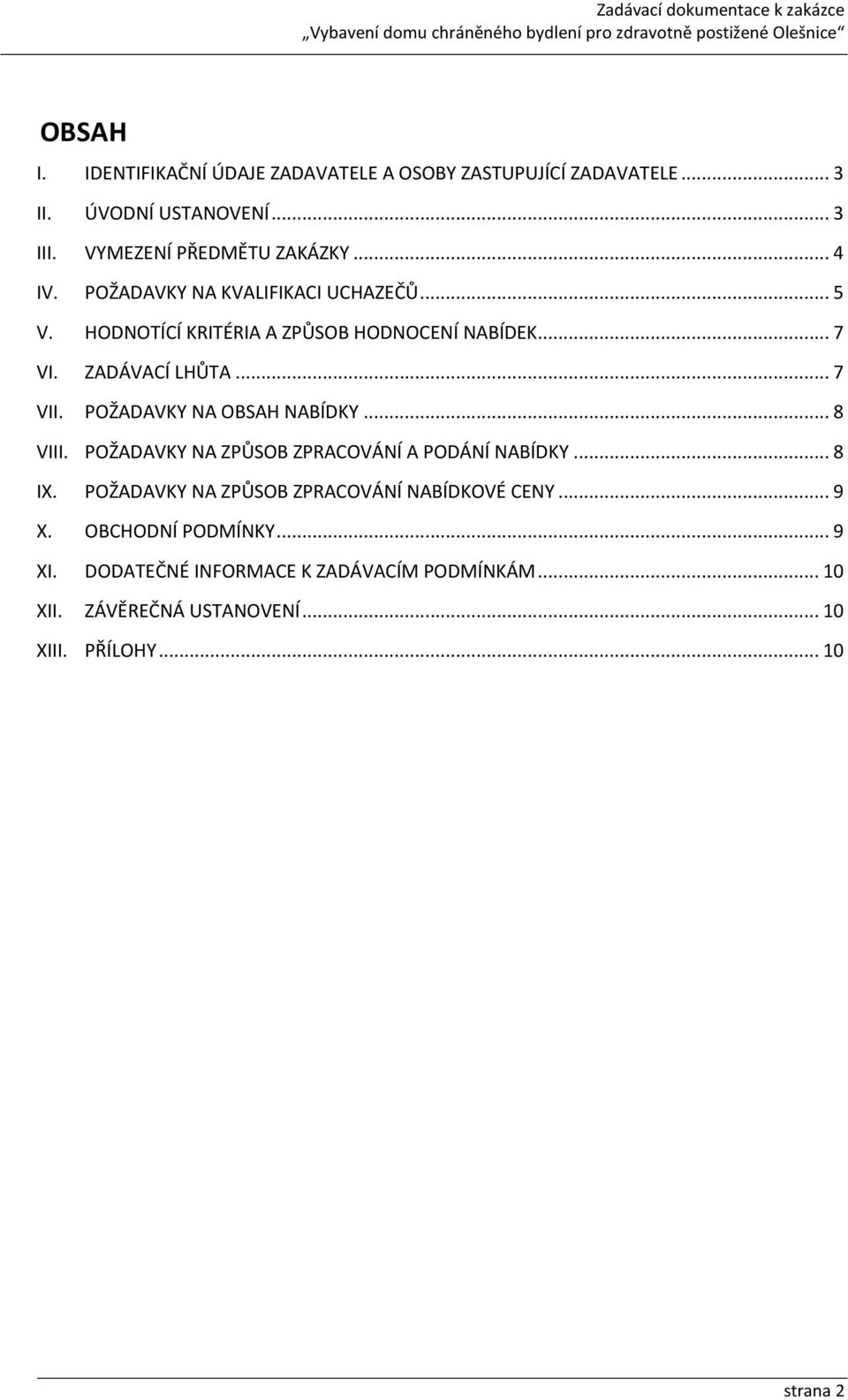 POŽADAVKY NA OBSAH NABÍDKY... 8 VIII. POŽADAVKY NA ZPŮSOB ZPRACOVÁNÍ A PODÁNÍ NABÍDKY... 8 IX.