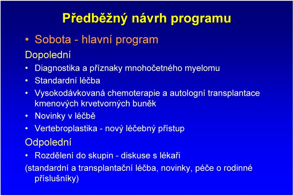 krvetvorných buněk Novinky v léčbě Vertebroplastika - nový léčebný přístup Odpolední Rozdělení