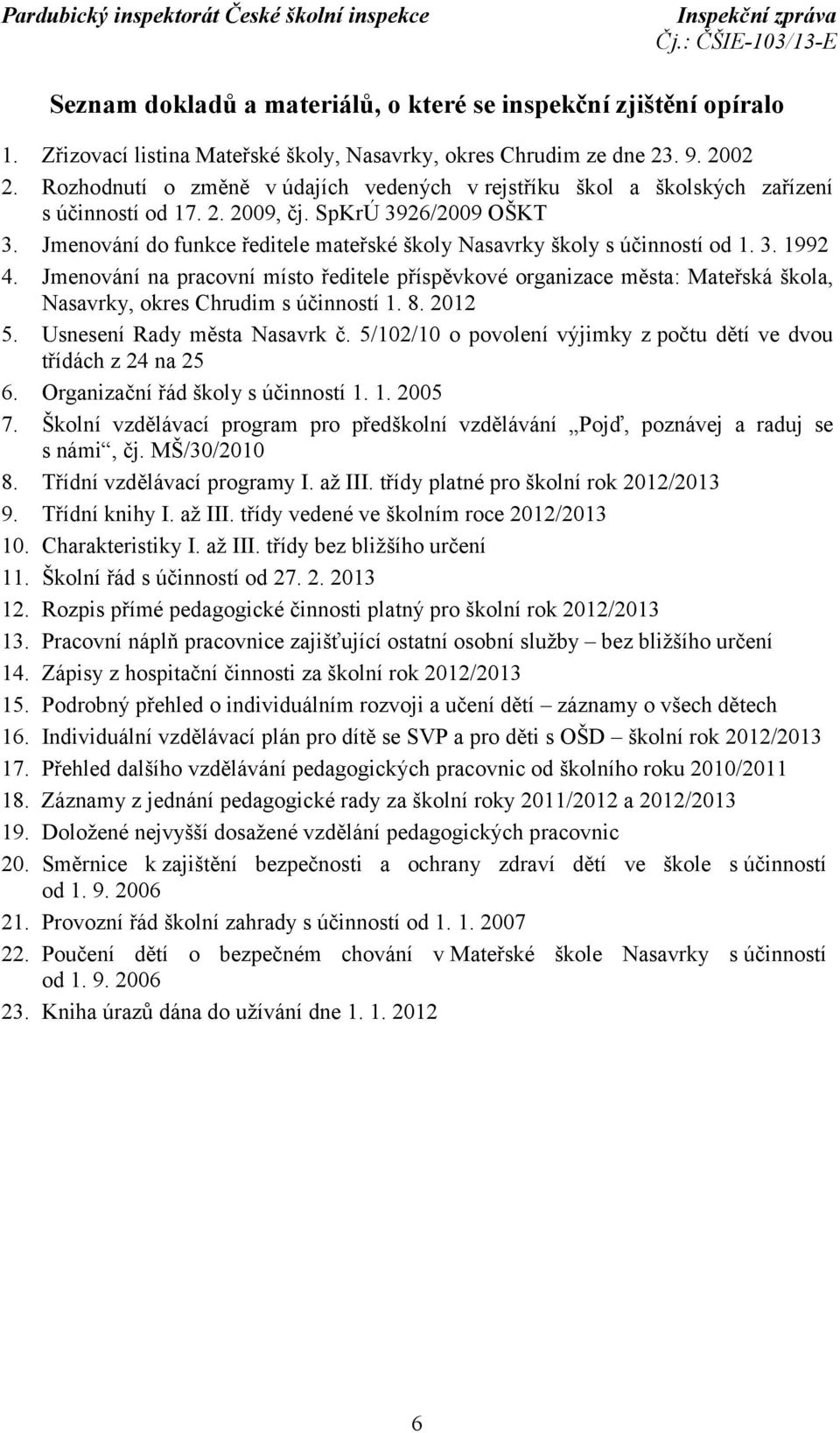 Jmenování do funkce ředitele mateřské školy Nasavrky školy s účinností od 1. 3. 1992 4.