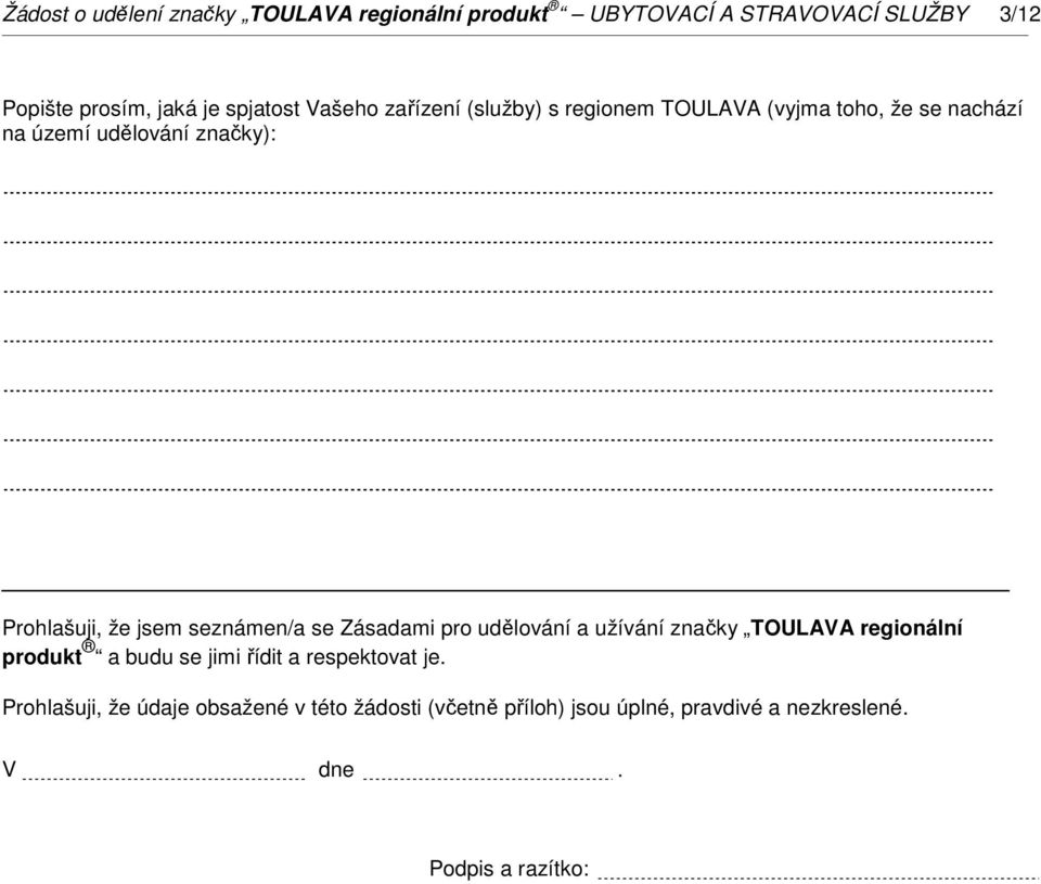seznámen/a se Zásadami pro udělování a užívání značky TOULAVA regionální produkt a budu se jimi řídit a respektovat je.