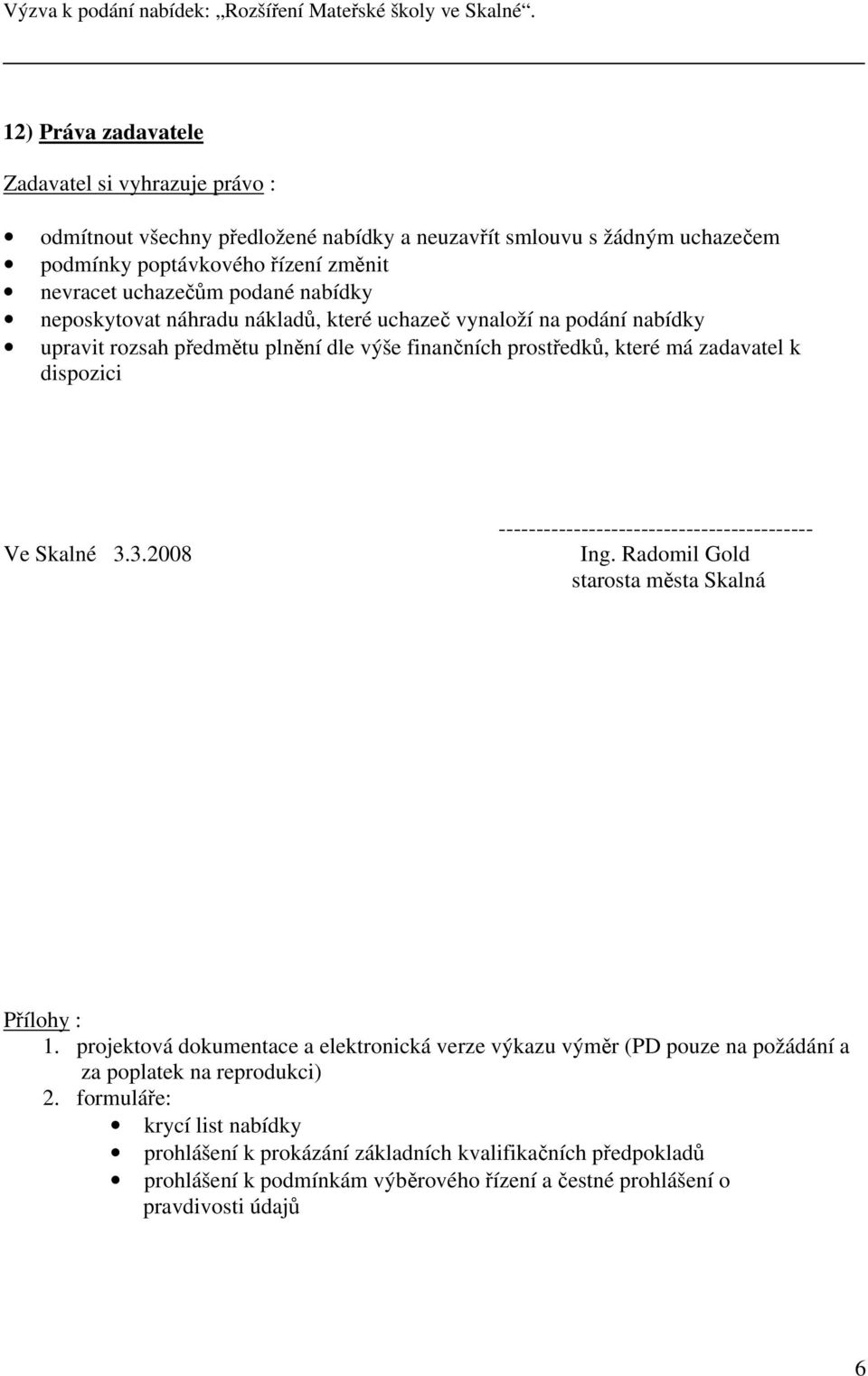 3.2008 ------------------------------------------ Ing. Radomil Gold starosta města Skalná Přílohy : 1.