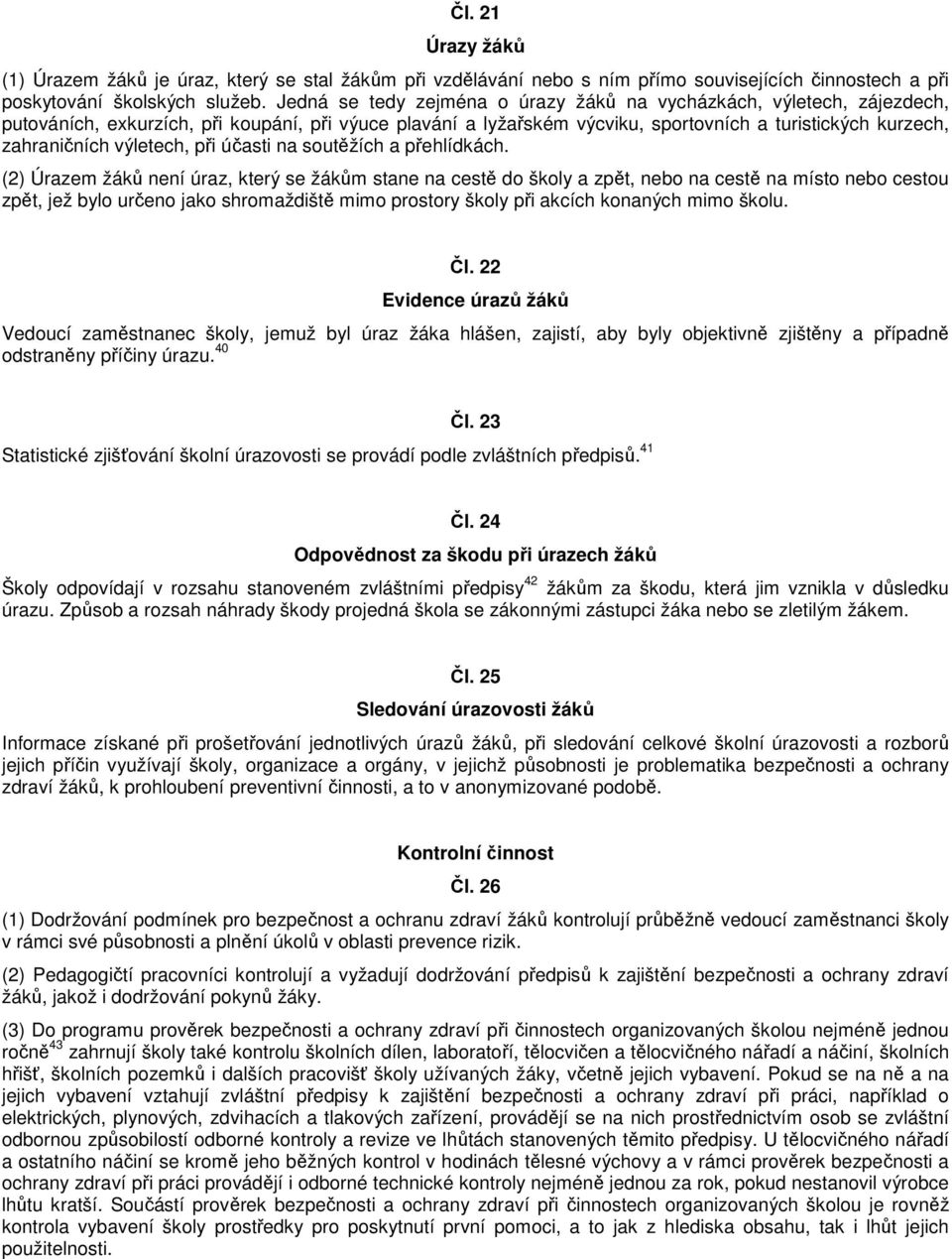 výletech, při účasti na soutěžích a přehlídkách.