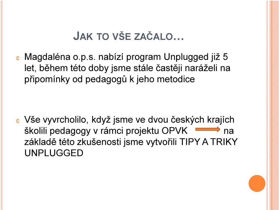 naráželi na připomínky od pedagogů k jeho metodice Vše vyvrcholilo, když jsme