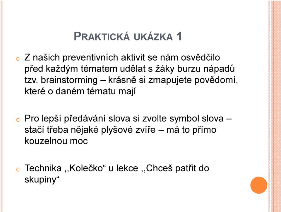 brainstorming krásně si zmapujete povědomí, které o daném tématu mají Pro lepší