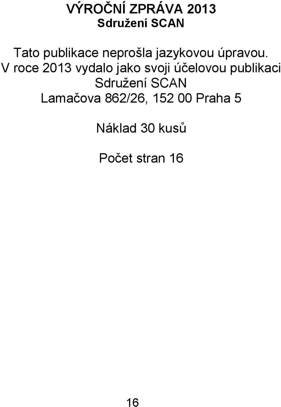 V roce 2013 vydalo jako svoji účelovou publikaci