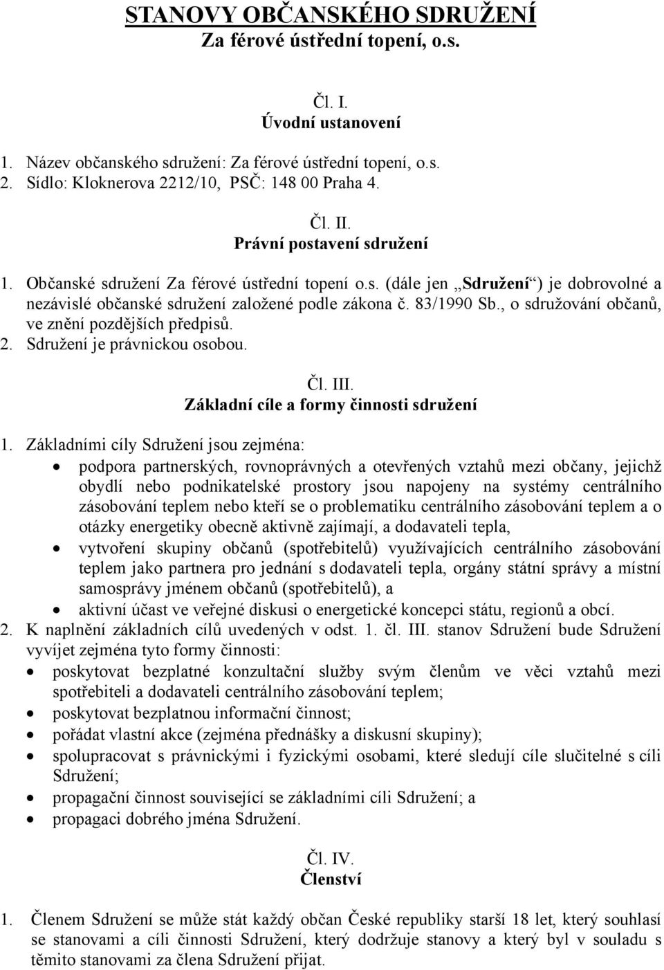 , o sdružování občanů, ve znění pozdějších předpisů. 2. Sdružení je právnickou osobou. Čl. III. Základní cíle a formy činnosti sdružení 1.