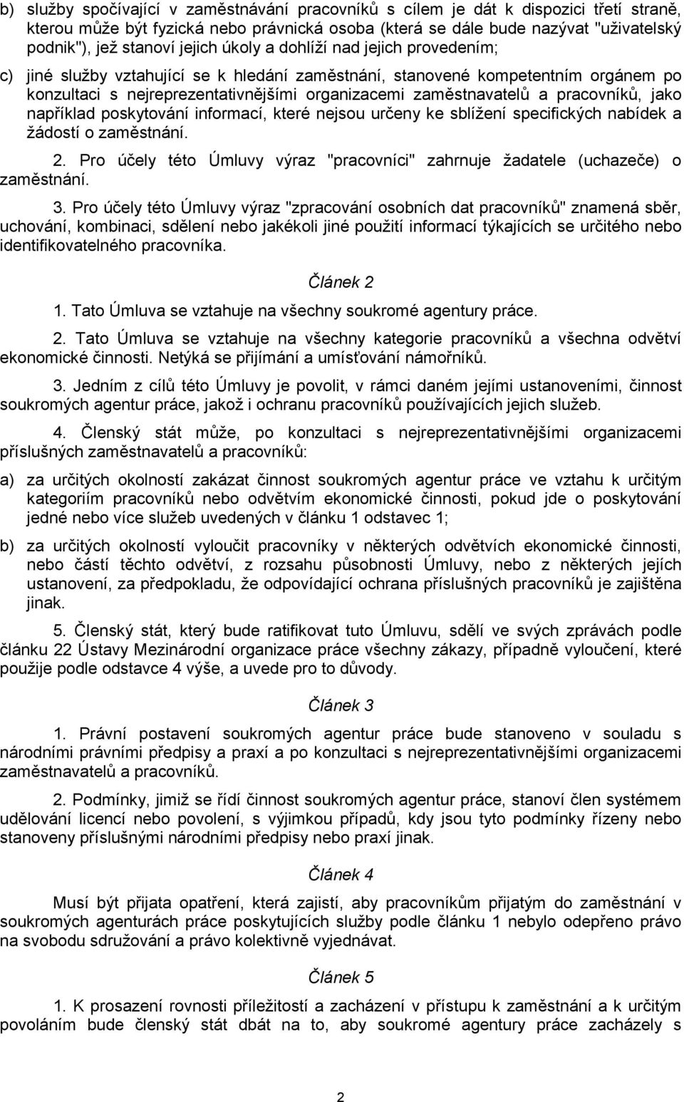 pracovníků, jako například poskytování informací, které nejsou určeny ke sblížení specifických nabídek a žádostí o zaměstnání. 2.