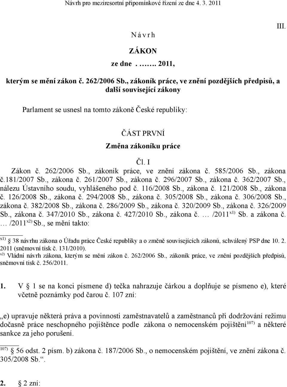 , zákoník práce, ve znění zákona č. 585/2006 Sb., zákona č.181/2007 Sb., zákona č. 261/2007 Sb., zákona č. 296/2007 Sb., zákona č. 362/2007 Sb., nálezu Ústavního soudu, vyhlášeného pod č. 116/2008 Sb.