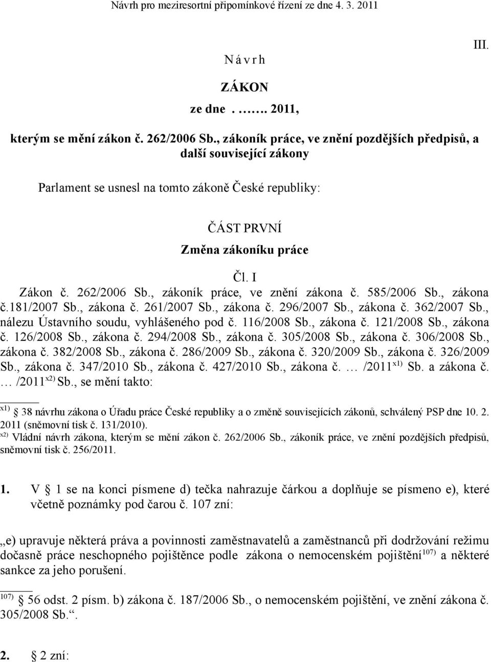 , zákoník práce, ve znění zákona č. 585/2006 Sb., zákona č.181/2007 Sb., zákona č. 261/2007 Sb., zákona č. 296/2007 Sb., zákona č. 362/2007 Sb., nálezu Ústavního soudu, vyhlášeného pod č. 116/2008 Sb.