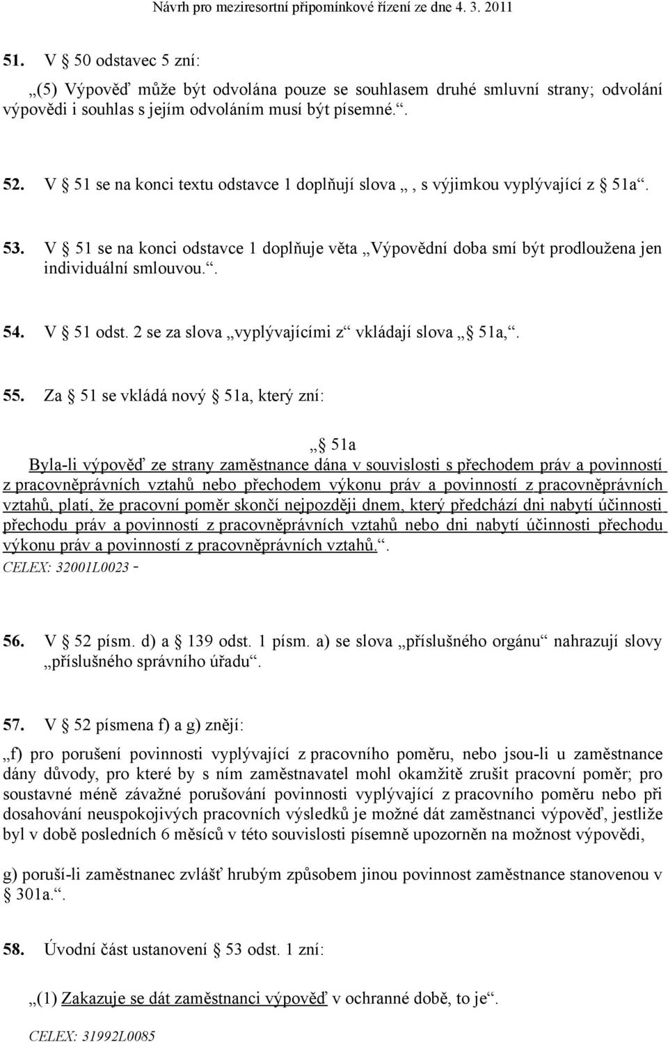 V 51 odst. 2 se za slova vyplývajícími z vkládají slova 51a,. 55.