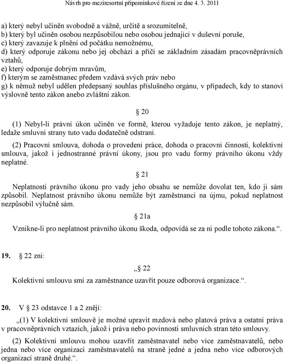 udělen předepsaný souhlas příslušného orgánu, v případech, kdy to stanoví výslovně tento zákon anebo zvláštní zákon.