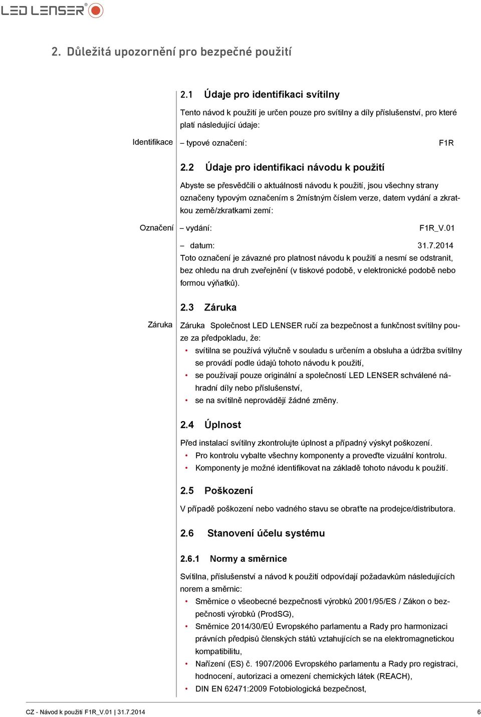2 Údaje pro identifikaci návodu k použití Abyste se přesvědčili o aktuálnosti návodu k použití, jsou všechny strany označeny typovým označením s 2místným číslem verze, datem vydání a zkratkou