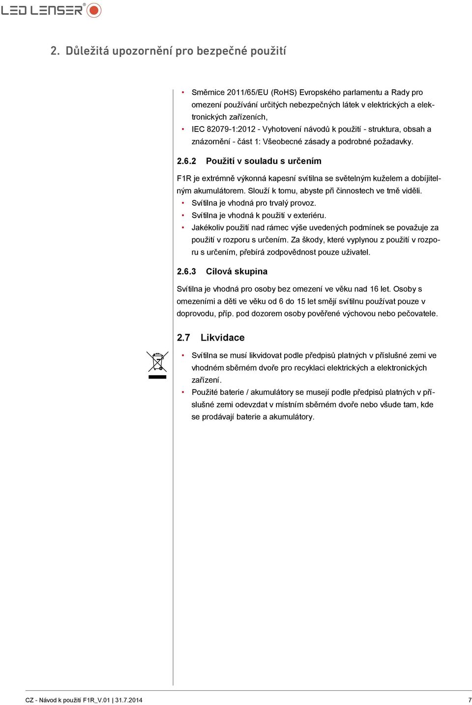 2 Použití v souladu s určením F1R je extrémně výkonná kapesní svítilna se světelným kuželem a dobíjitelným akumulátorem. Slouží k tomu, abyste při činnostech ve tmě viděli.
