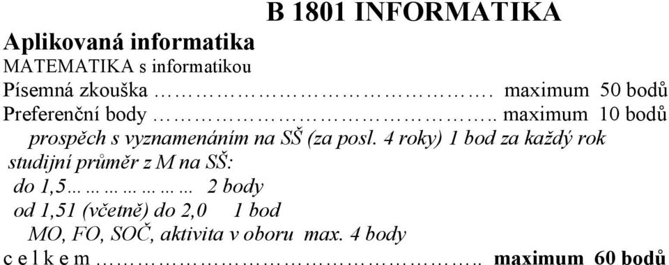 . maximum 10 bodů prospěch s vyznamenáním na SŠ (za posl.