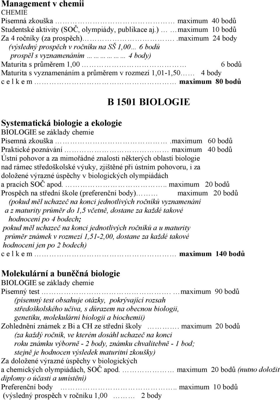 m maximum 80 bodů B 1501 BIOLOGIE Systematická biologie a ekologie BIOLOGIE se základy chemie Písemná zkouška.