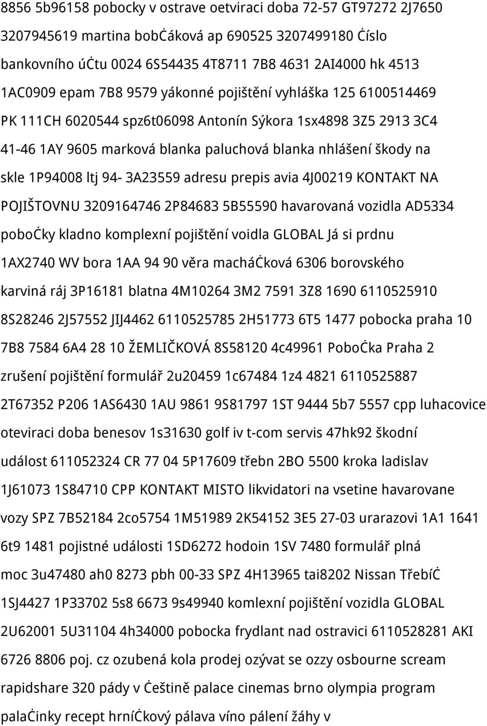 94-3A23559 adresu prepis avia 4J00219 KONTAKT NA POJIŠTOVNU 3209164746 2P84683 5B55590 havarovaná vozidla AD5334 pobočky kladno komplexní pojištění voidla GLOBAL Já si prdnu 1AX2740 WV bora 1AA 94 90