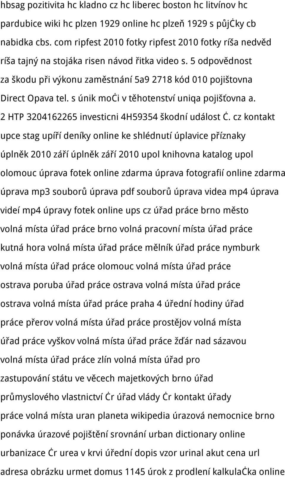 s únik moči v těhotenství uniqa pojišťovna a. 2 HTP 3204162265 investicni 4H59354 škodní událost č.