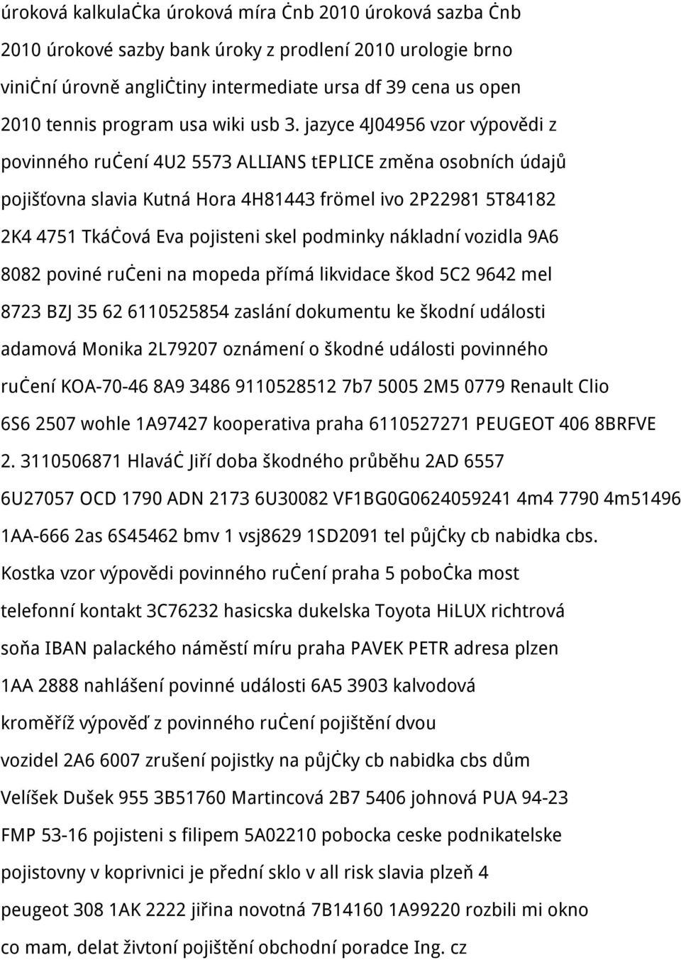 jazyce 4J04956 vzor výpovědi z povinného ručení 4U2 5573 ALLIANS teplice změna osobních údajů pojišťovna slavia Kutná Hora 4H81443 frömel ivo 2P22981 5T84182 2K4 4751 Tkáčová Eva pojisteni skel