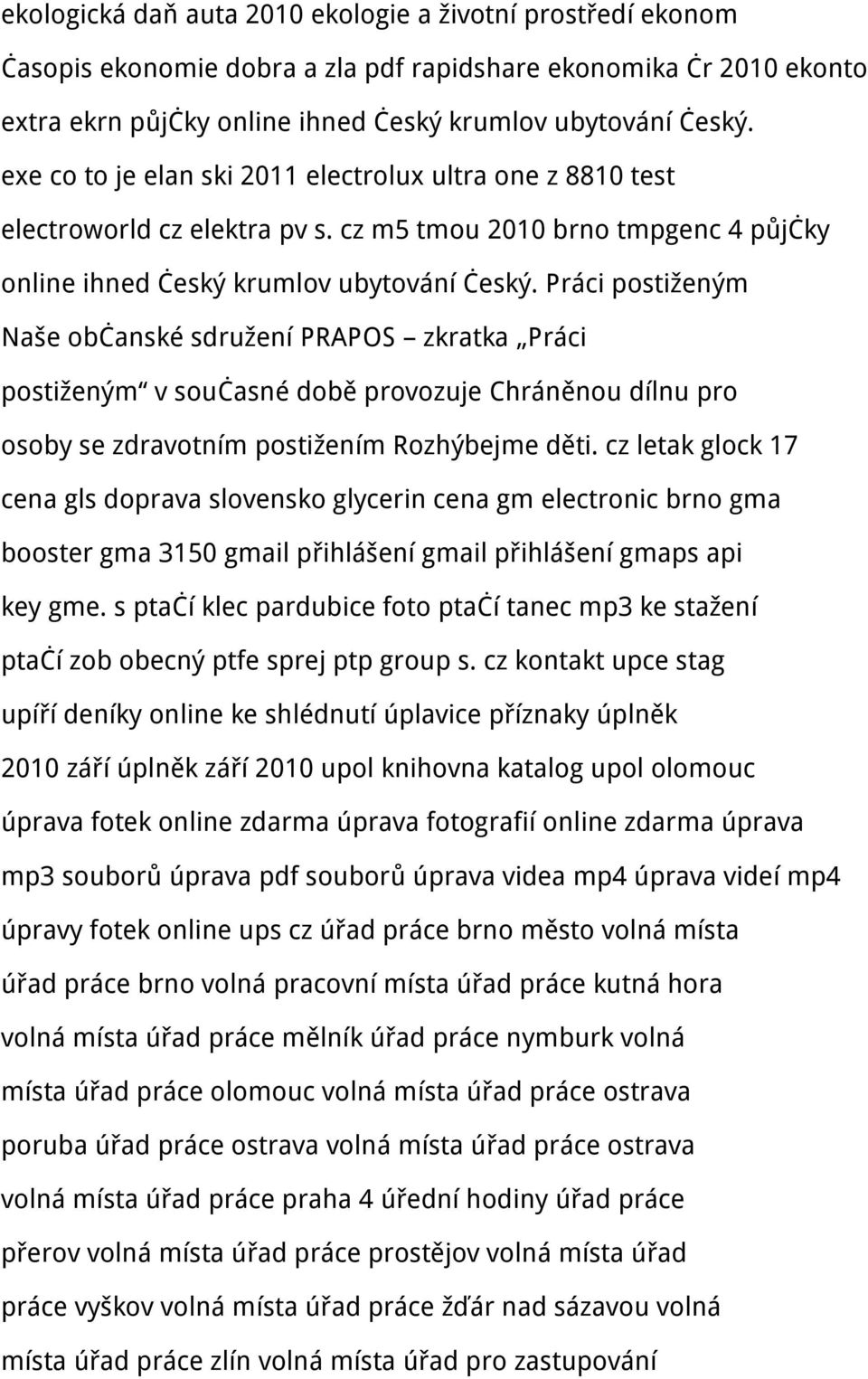 Práci postiženým Naše občanské sdružení PRAPOS zkratka Práci postiženým v současné době provozuje Chráněnou dílnu pro osoby se zdravotním postižením Rozhýbejme děti.