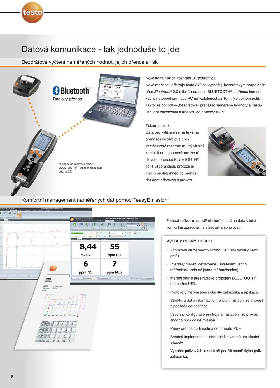 0 s tiskárnou testo BLUETOOTH a přímou komunikací s notebookem nebo PC na vzdálenost až 10 m (ve volném poli).