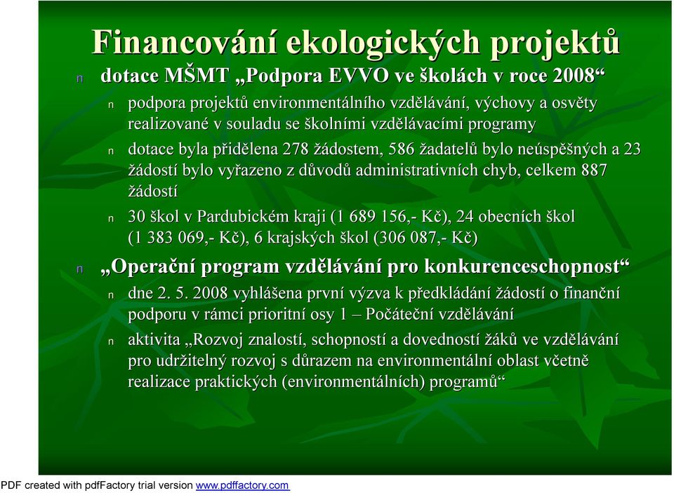 (1 689 156,- Kč), 24 obecních ch škol (1 383 069,- Kč), 6 krajských škol (306 087,- Kč) Operační program vzdělávání pro konkurenceschopnost dne 2. 5.