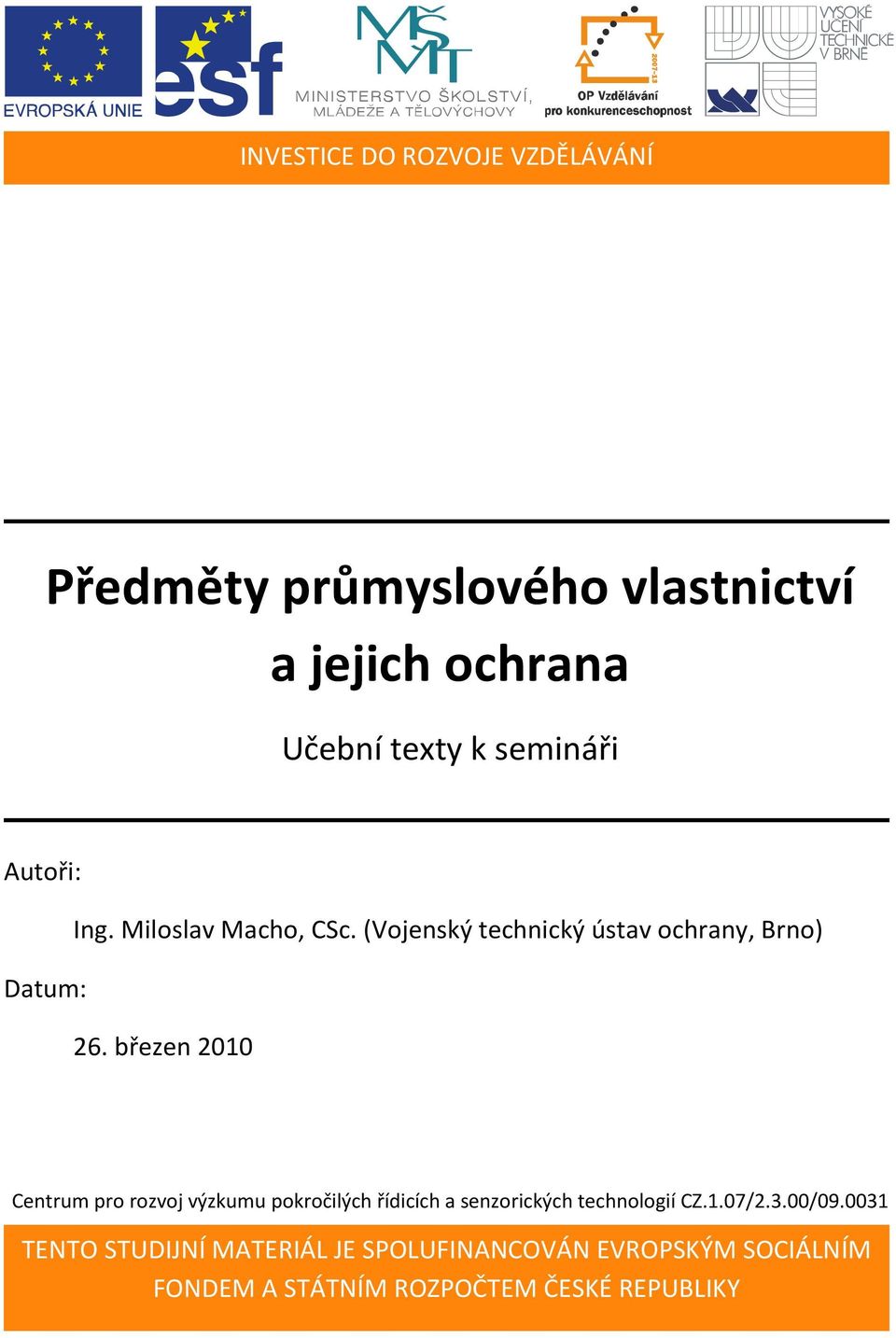 březen 2010 Centrum pro rozvoj výzkumu pokročilých řídicích a senzorických technologií CZ.1.07/2.3.