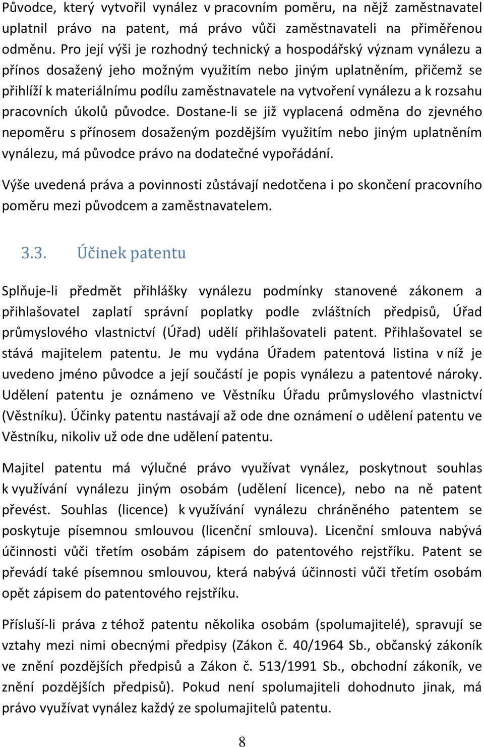 vynálezu a k rozsahu pracovních úkolů původce.
