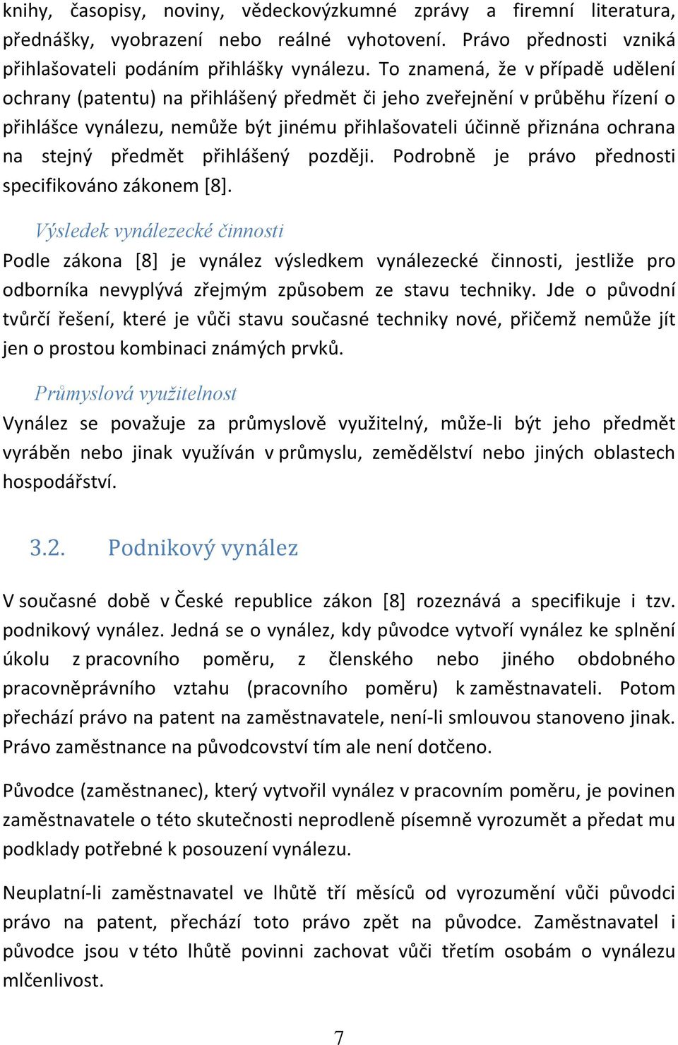 předmět přihlášený později. Podrobně je právo přednosti specifikováno zákonem [8].