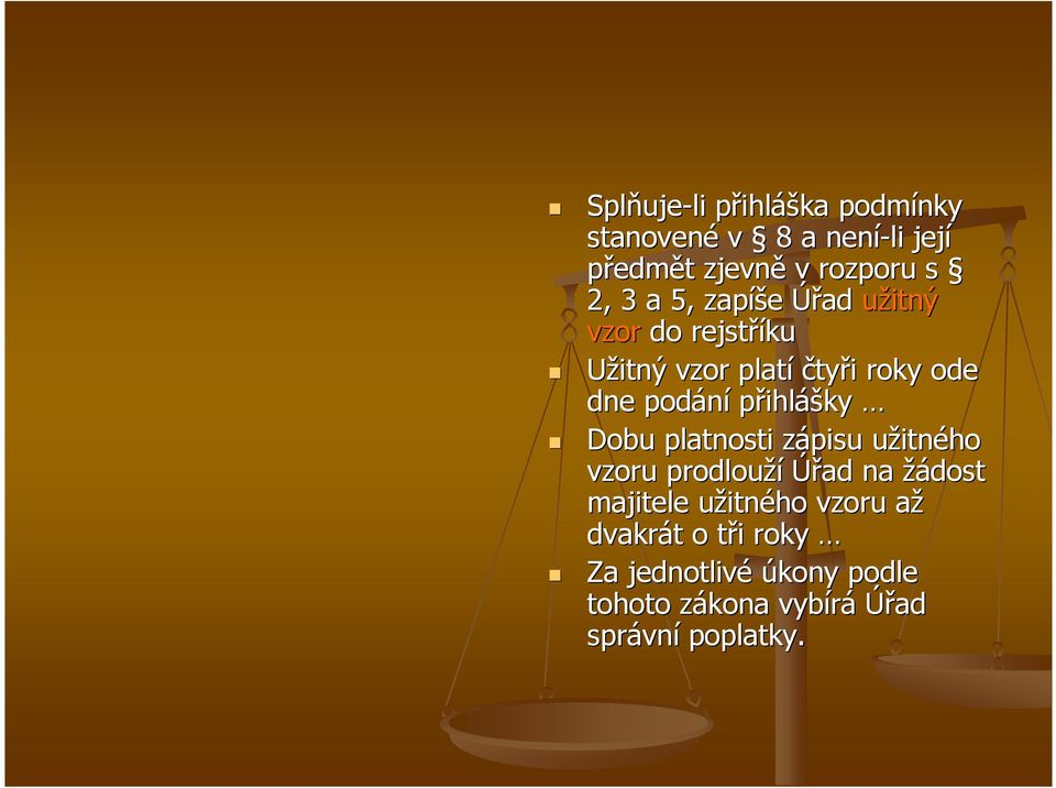 přihlášky Dobu platnosti zápisu z užitnu itného vzoru prodlouží Úřad na žádost majitele užitnu