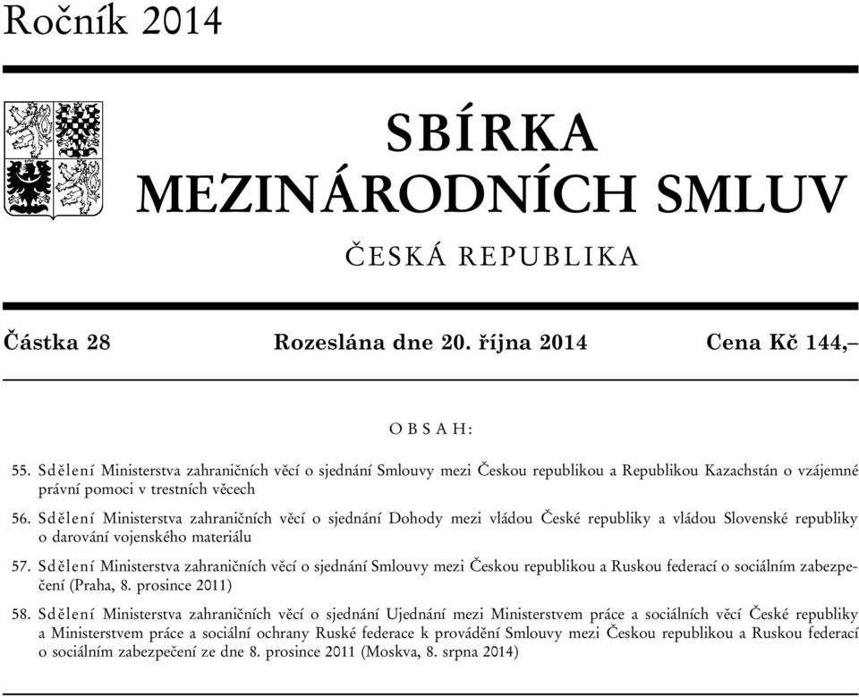 Sdělení Ministerstva zahraničních věcí o sjednání Dohody mezi vládou České republiky a vládou Slovenské republiky o darování vojenského materiálu 57.