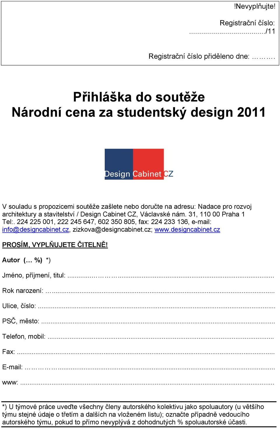 Václavské nám. 31, 110 00 Praha 1 Tel:. 224 225 001, 222 245 647, 602 350 805, fax: 224 233 136, e-mail: info@designcabinet.cz, zizkova@designcabinet.cz; www.designcabinet.cz PROSÍM, VYPLŇUJETE ČITELNĚ!