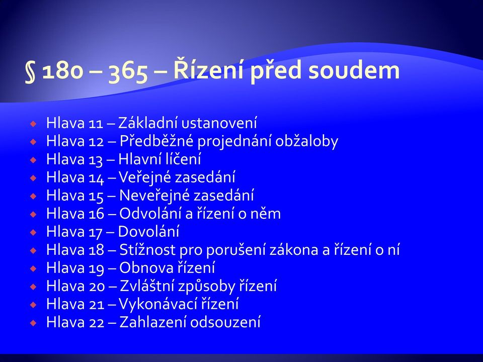 něm Hlava 17 Dovolání Hlava 18 Stížnost pro porušení zákona a řízení o ní Hlava 19 Obnova