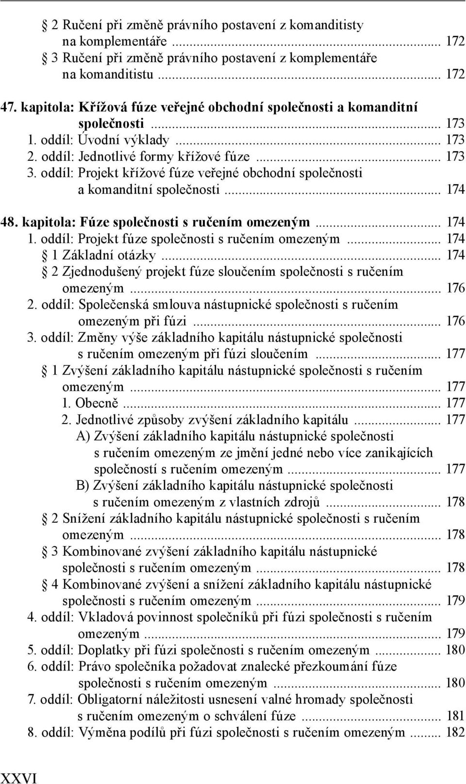 oddíl: Projekt křížové fúze veřejné obchodní společnosti a komanditní společnosti... 174 48. kapitola: Fúze společnosti s ručením omezeným... 174 1. oddíl: Projekt fúze společnosti s ručením omezeným.