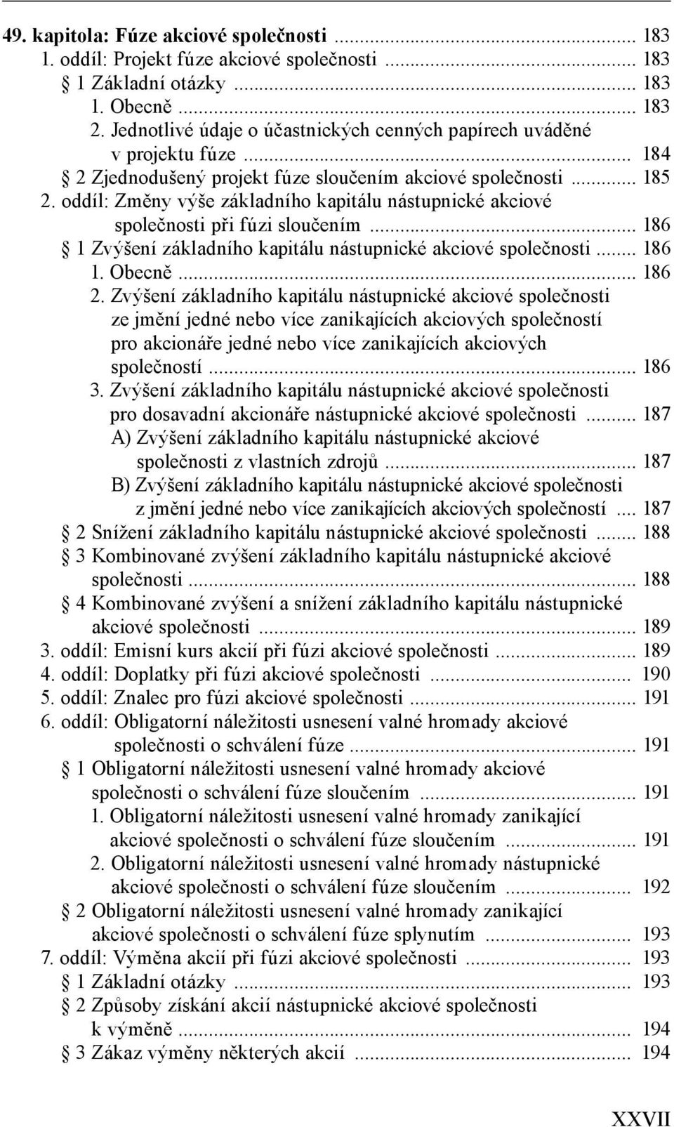 oddíl: Změny výše základního kapitálu nástupnické akciové společnosti při fúzi sloučením... 186 1 Zvýšení základního kapitálu nástupnické akciové společnosti... 186 1. Obecně... 186 2.