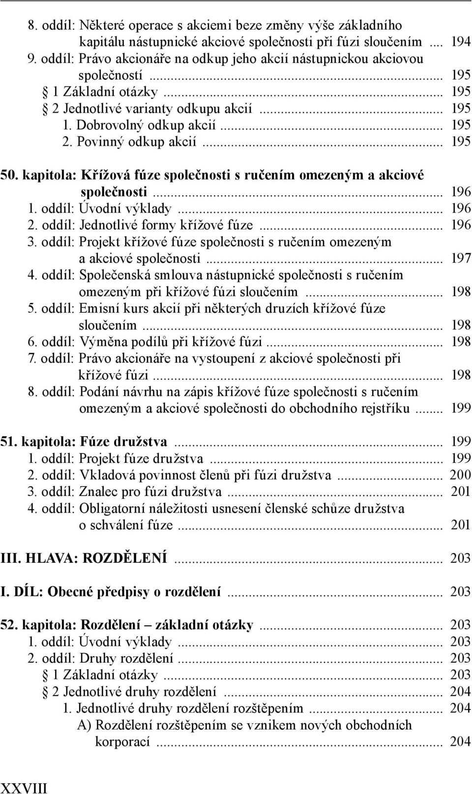 .. 195 50. kapitola: Křížová fúze společnosti s ručením omezeným a akciové společnosti... 196 1. oddíl: Úvodní výklady... 196 2. oddíl: Jednotlivé formy křížové fúze... 196 3.