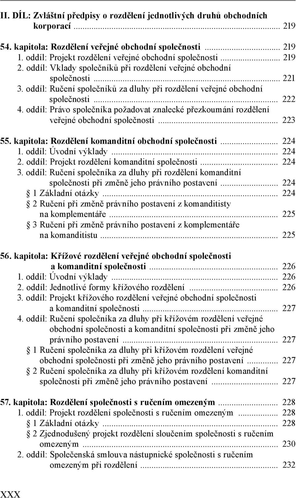 oddíl: Ručení společníků za dluhy při rozdělení veřejné obchodní společnosti... 222 4. oddíl: Právo společníka požadovat znalecké přezkoumání rozdělení veřejné obchodní společnosti... 223 55.