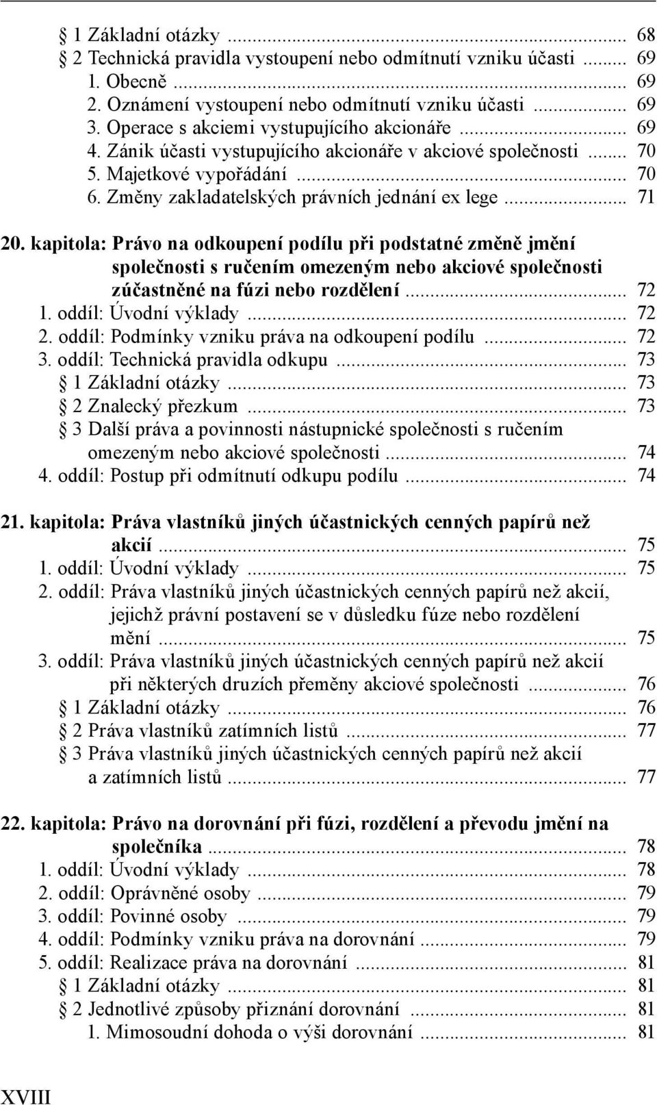 .. 71 20. kapitola: Právo na odkoupení podílu při podstatné změně jmění společnosti s ručením omezeným nebo akciové společnosti zúčastněné na fúzi nebo rozdělení... 72 1. oddíl: Úvodní výklady... 72 2.