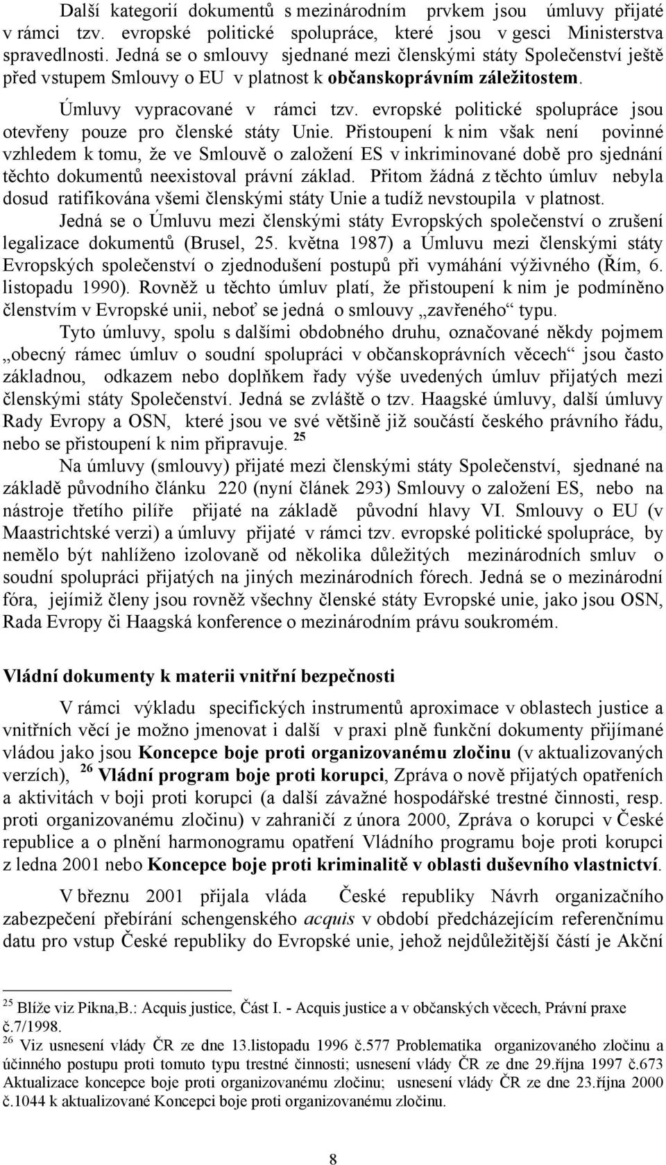 evropské politické spolupráce jsou otevřeny pouze pro členské státy Unie.