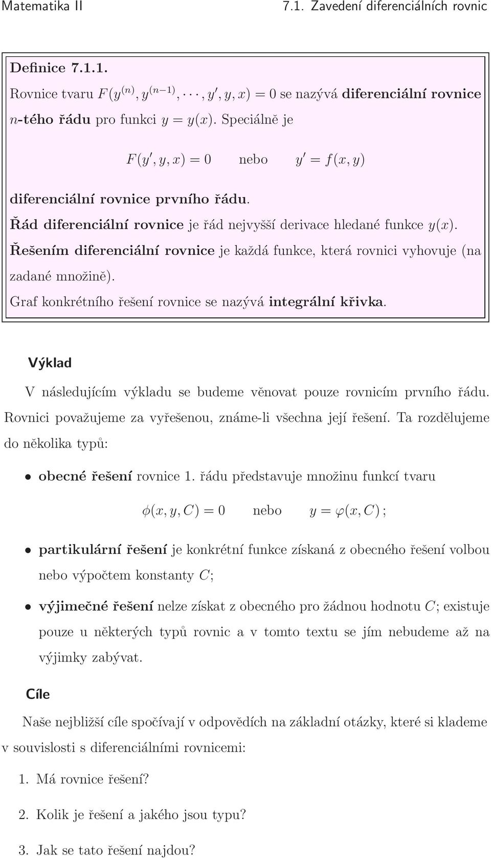 Řešením diferenciální rovnice je každá funkce, která rovnici vyhovuje (na zadané množině). Graf konkrétního řešení rovnice se nazývá integrální křivka.