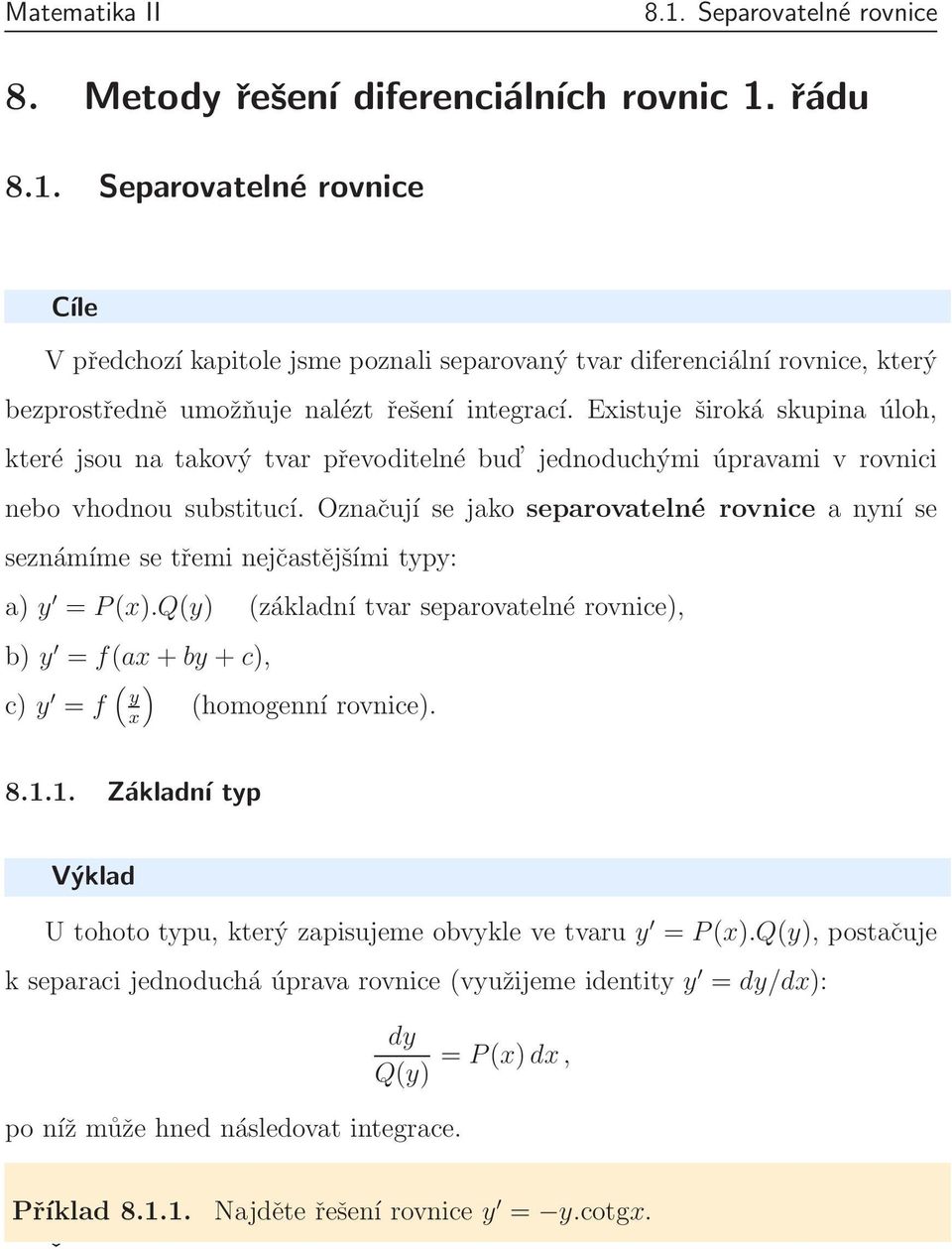 Označují se jako separovatelné rovnice a nyní se seznámíme se třemi nejčastějšími typy: a) y = P(x).