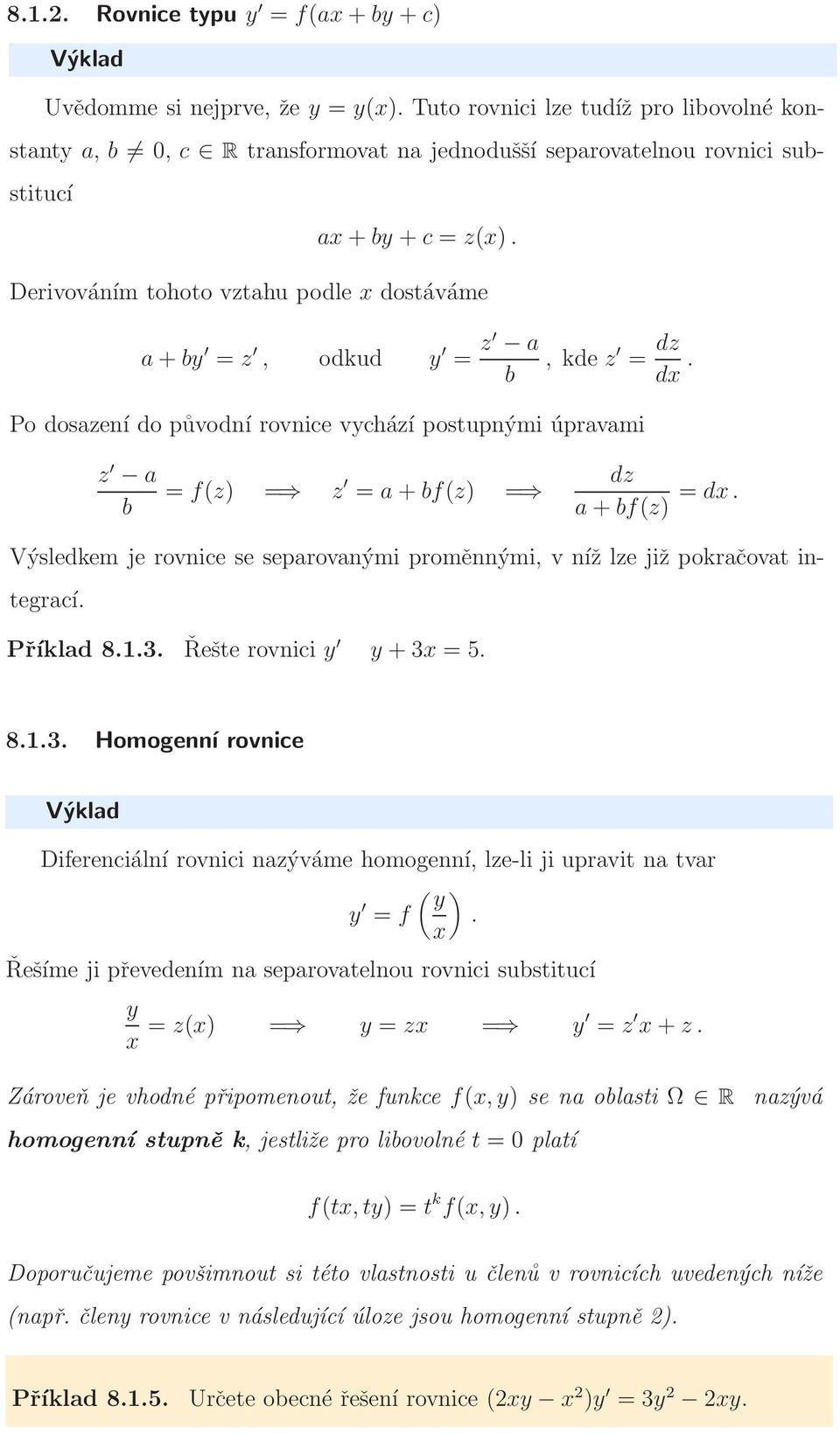 Derivováním tohoto vztahu podle x dostáváme a + by = z, odkud y = z a b, kde z = dz dx. Po dosazení do původní rovnice vychází postupnými úpravami z a b = f(z) = z = a + bf(z) = dz a + bf(z) = dx.