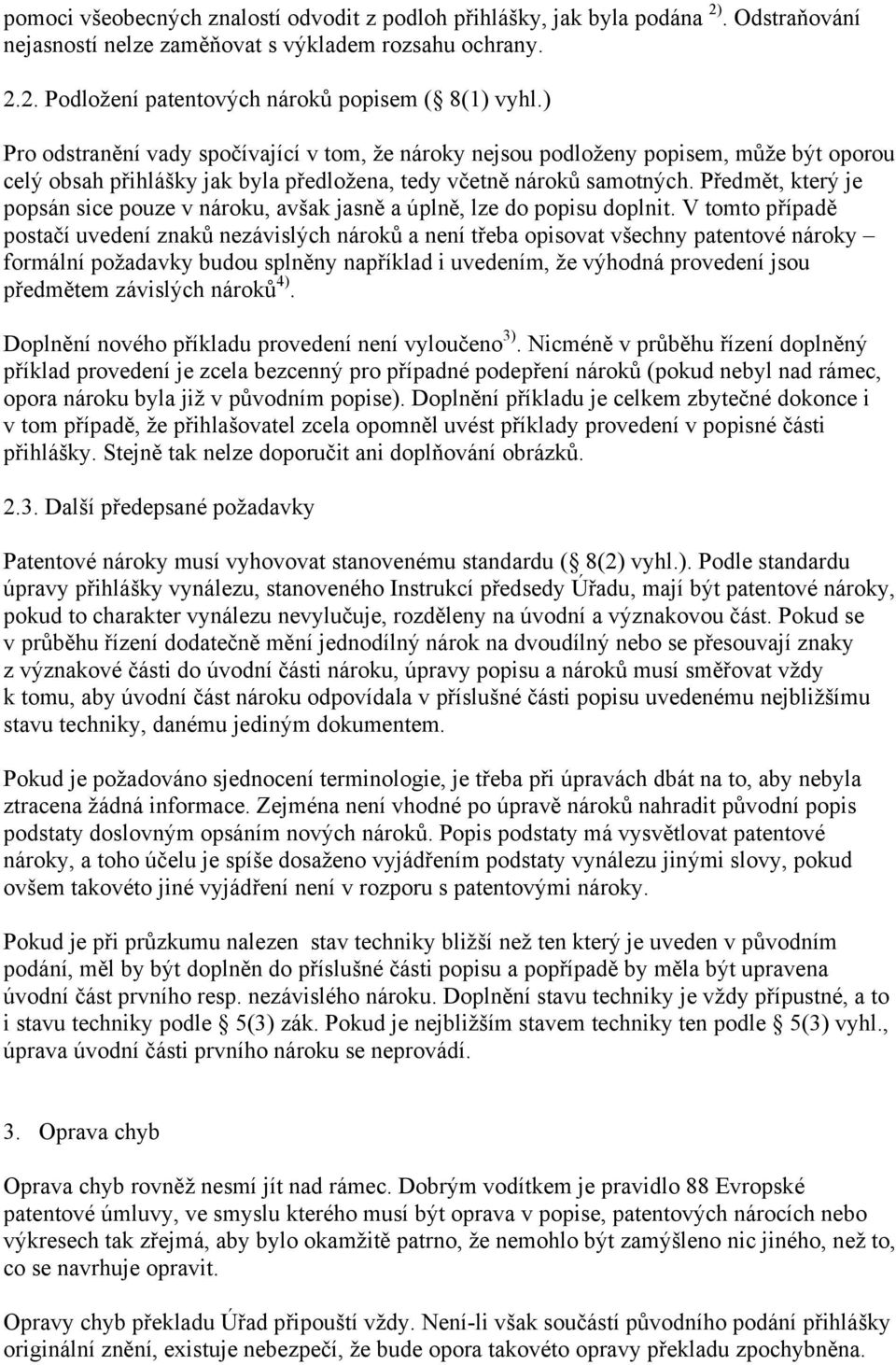 Předmět, který je popsán sice pouze v nároku, avšak jasně a úplně, lze do popisu doplnit.