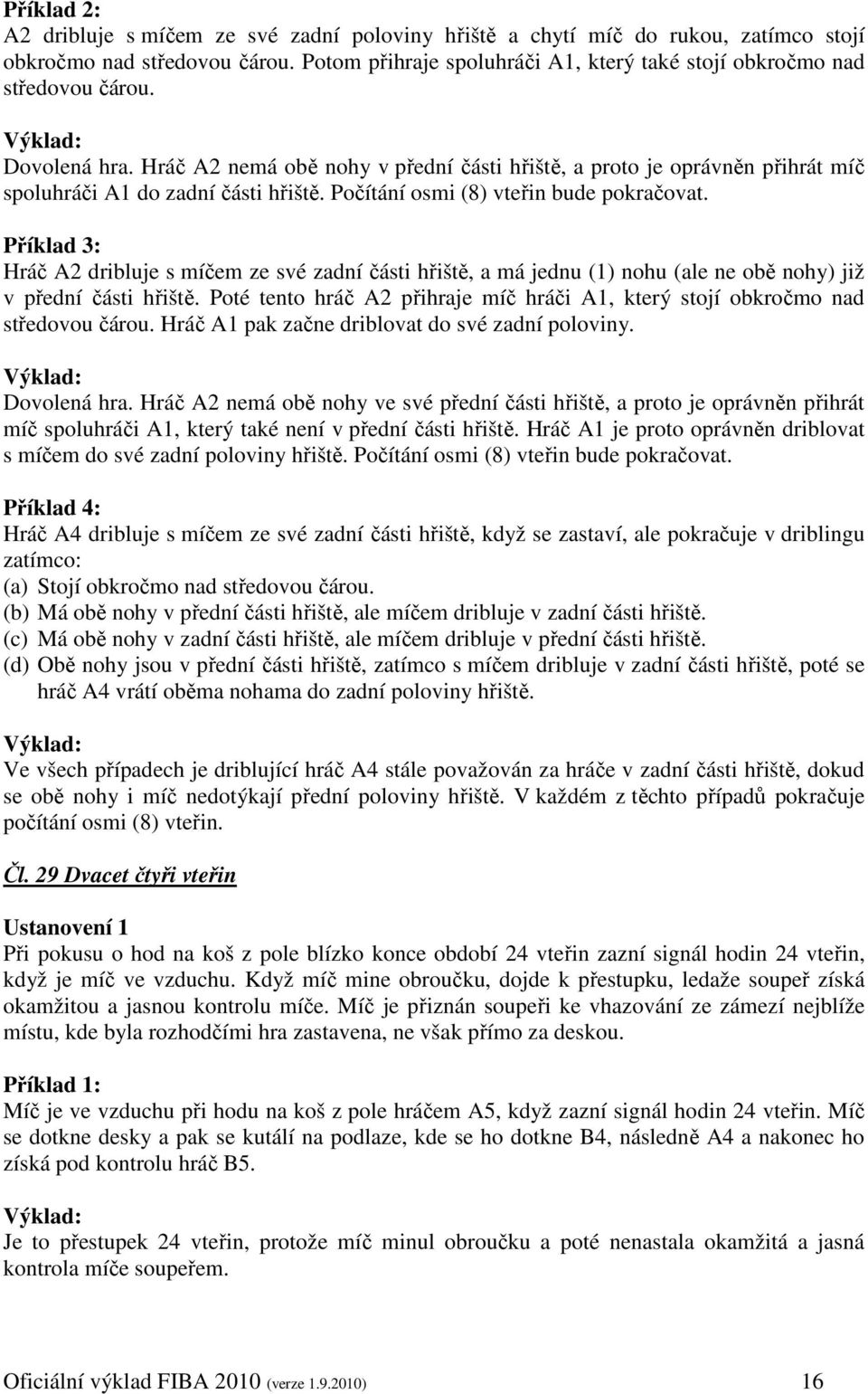 Příklad 3: Hráč A2 dribluje s míčem ze své zadní části hřiště, a má jednu (1) nohu (ale ne obě nohy) již v přední části hřiště.