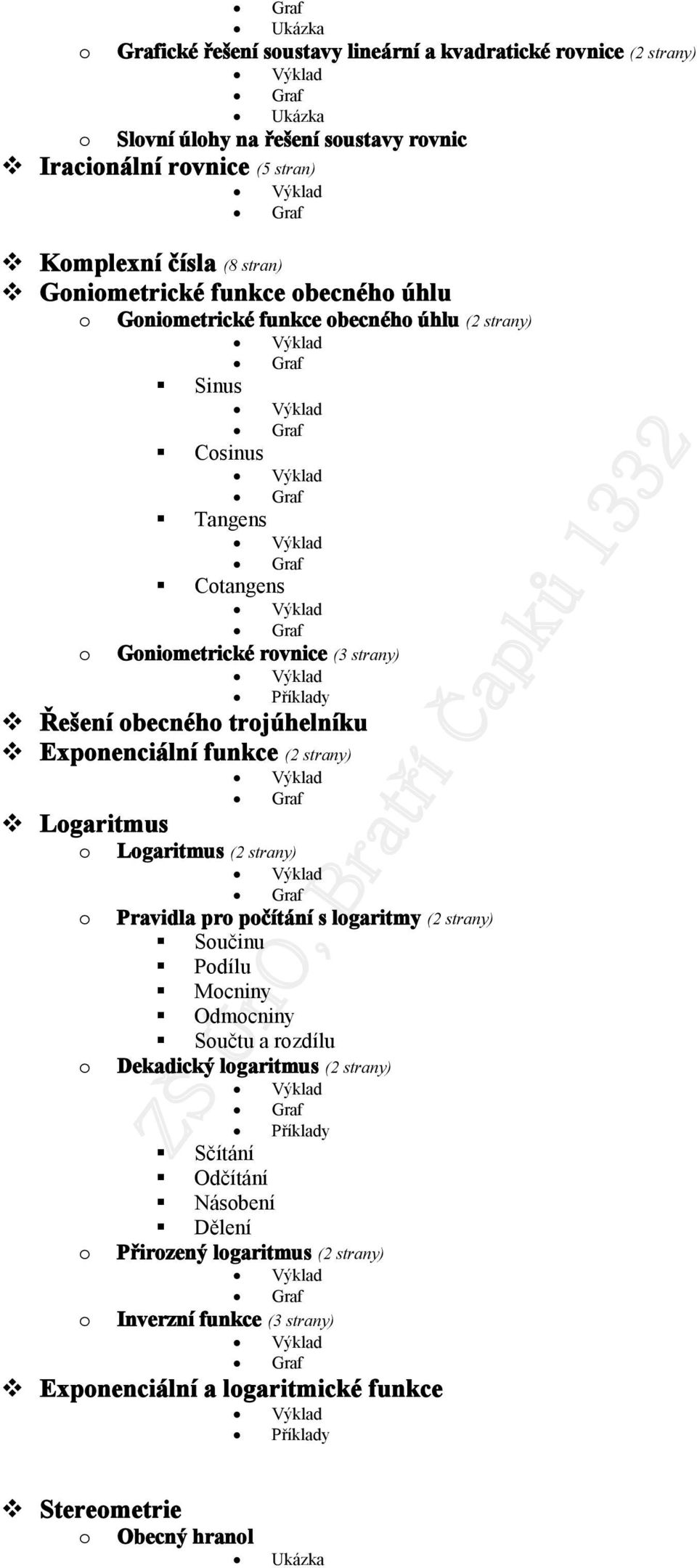 trjúhelníku Expnenciální funkce (2 strany) Lgaritmus Graf Lgaritmus (2 strany) Pravidla pr pčítání s lgaritmy (2 strany) Sučinu Pdílu Mcniny Odmcniny Sučtu a